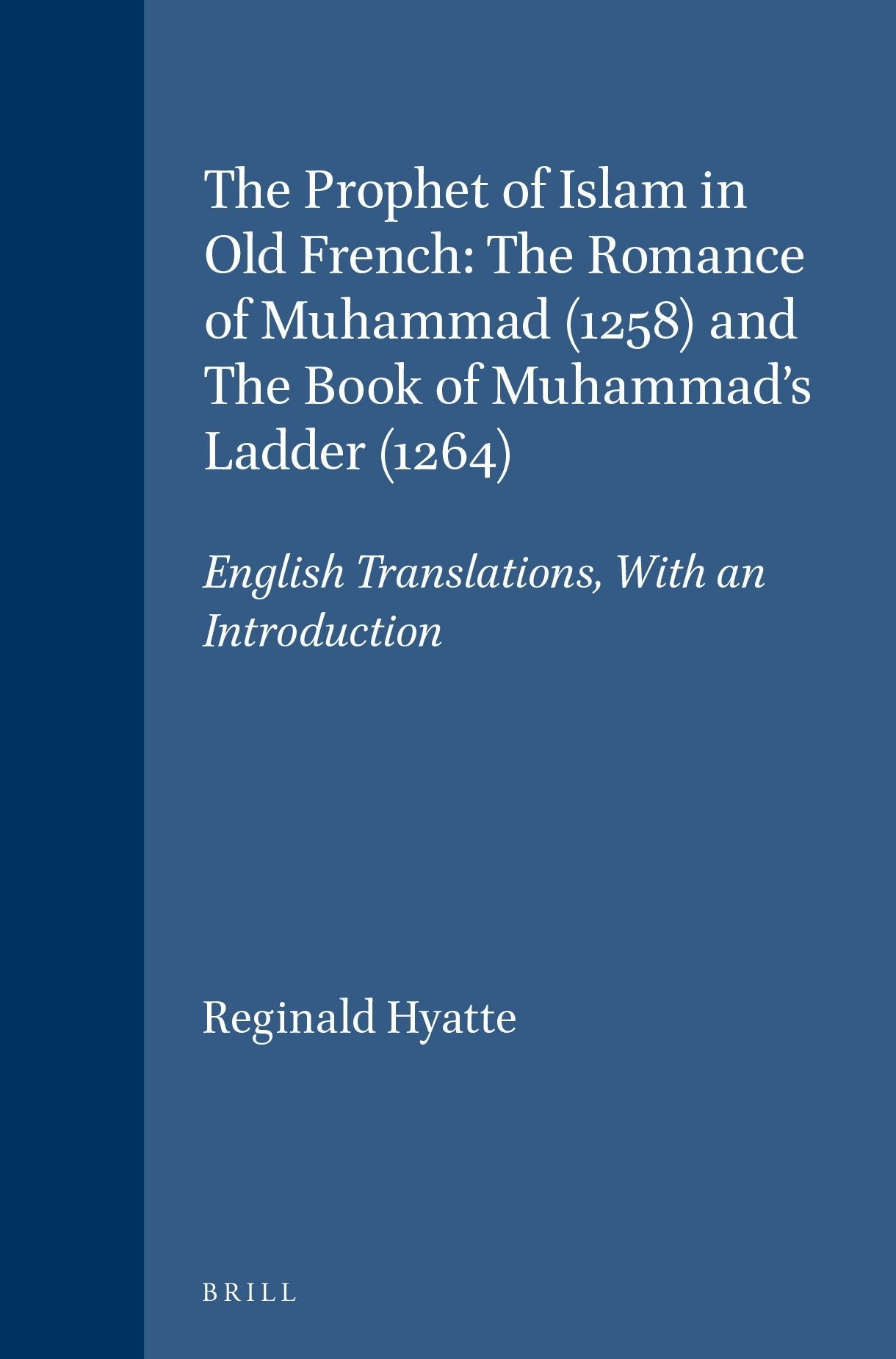 Book cover image for The Prophet of Islam in Old French: The Romance of Muhammad (1258) and The Book of Muhammad's Ladder (1264) ISBN: 9789004107021