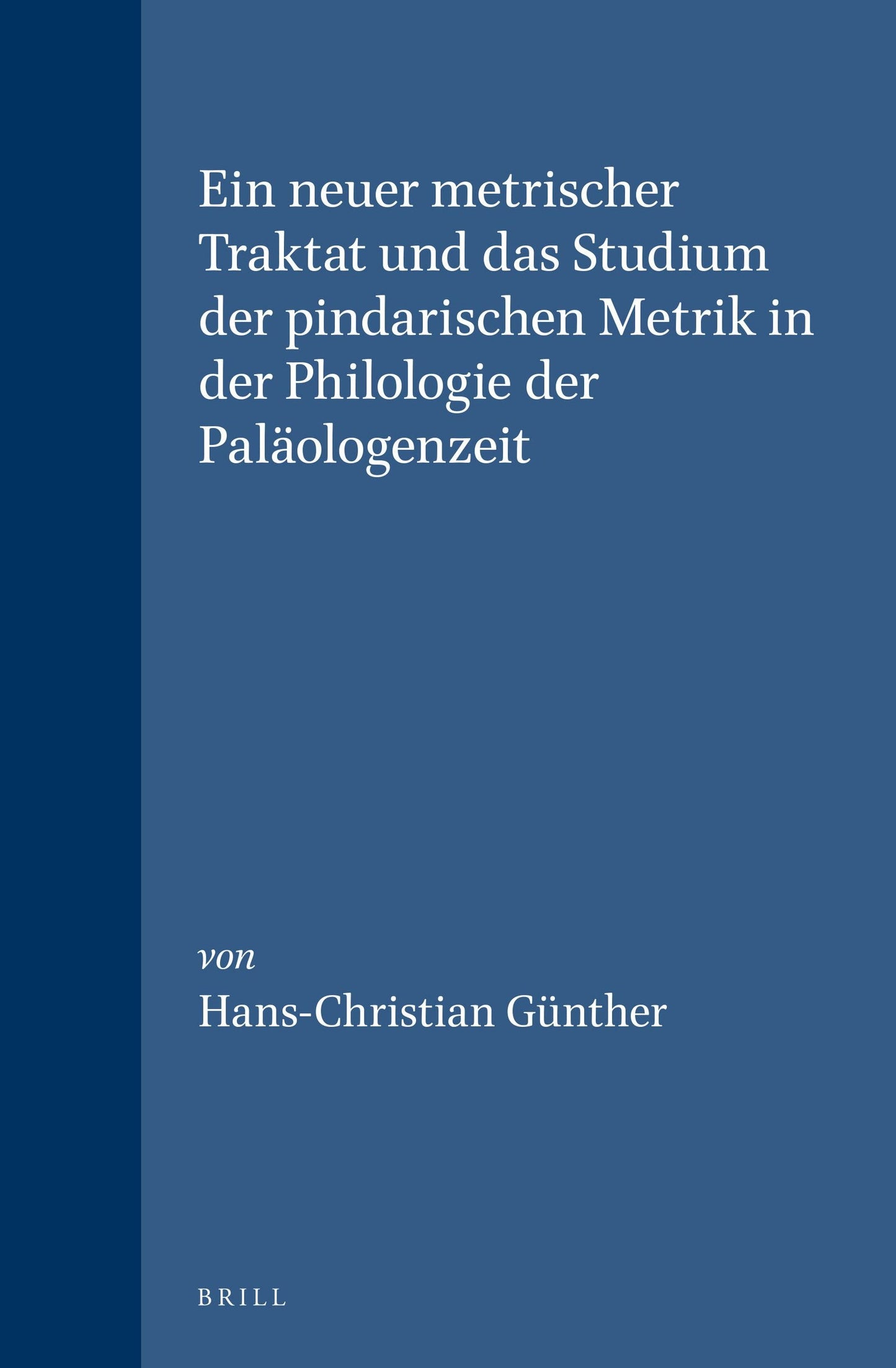 Book cover image for Ein neuer metrischer Traktat und das Studium der pindarischen Metrik in der Philologie der Paläologenzeit ISBN: 9789004110083