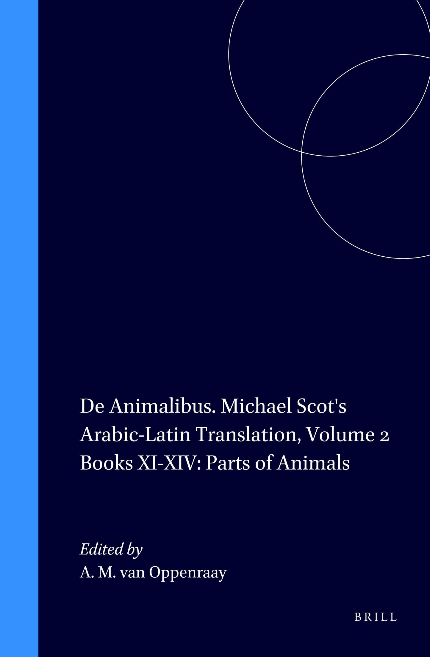 Book cover image for De Animalibus. Michael Scot's Arabic-Latin Translation, Volume 2 Books XI-XIV: Parts of Animals ISBN: 9789004110700