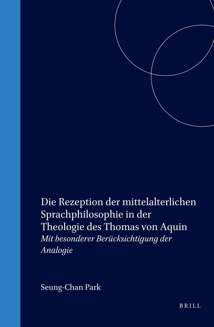 Book cover image for Die Rezeption der mittelalterlichen Sprachphilosophie in der Theologie des Thomas von Aquin ISBN: 9789004112728
