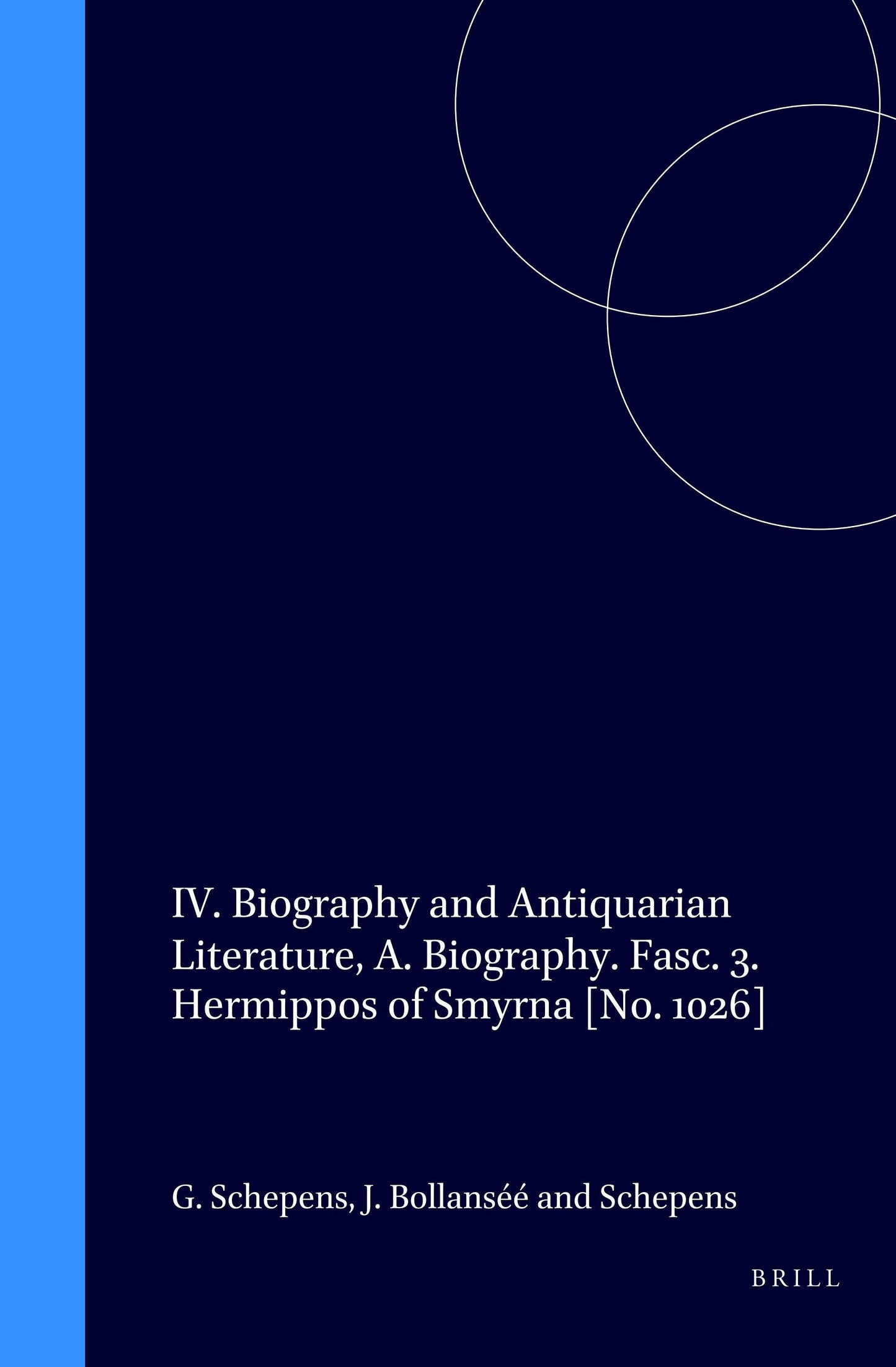 Book cover image for IV. Biography and Antiquarian Literature, A. Biography. Fasc. 3. Hermippos of Smyrna [No. 1026] ISBN: 9789004113039