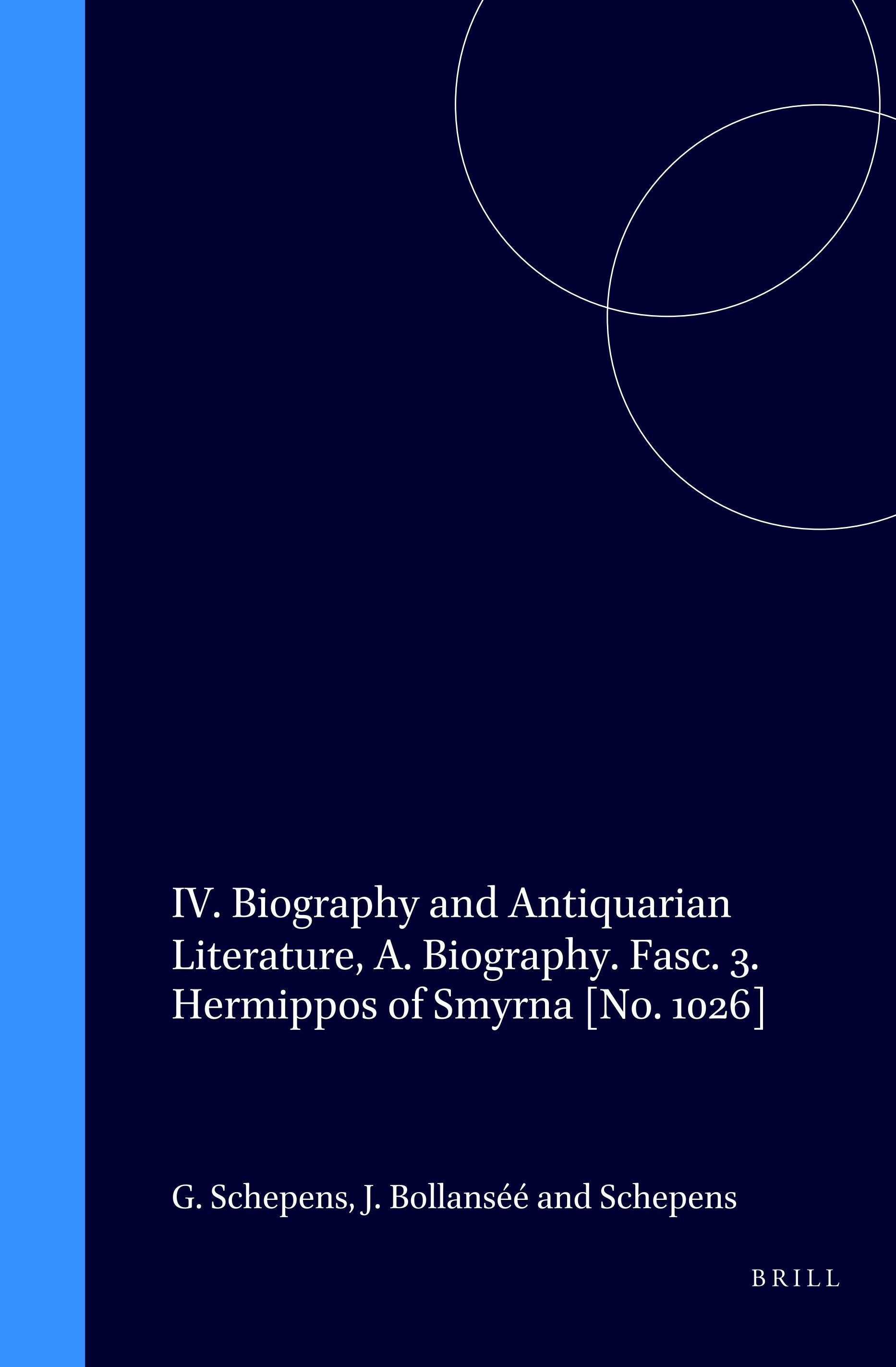 Book cover image for IV. Biography and Antiquarian Literature, A. Biography. Fasc. 3. Hermippos of Smyrna [No. 1026] ISBN: 9789004113039