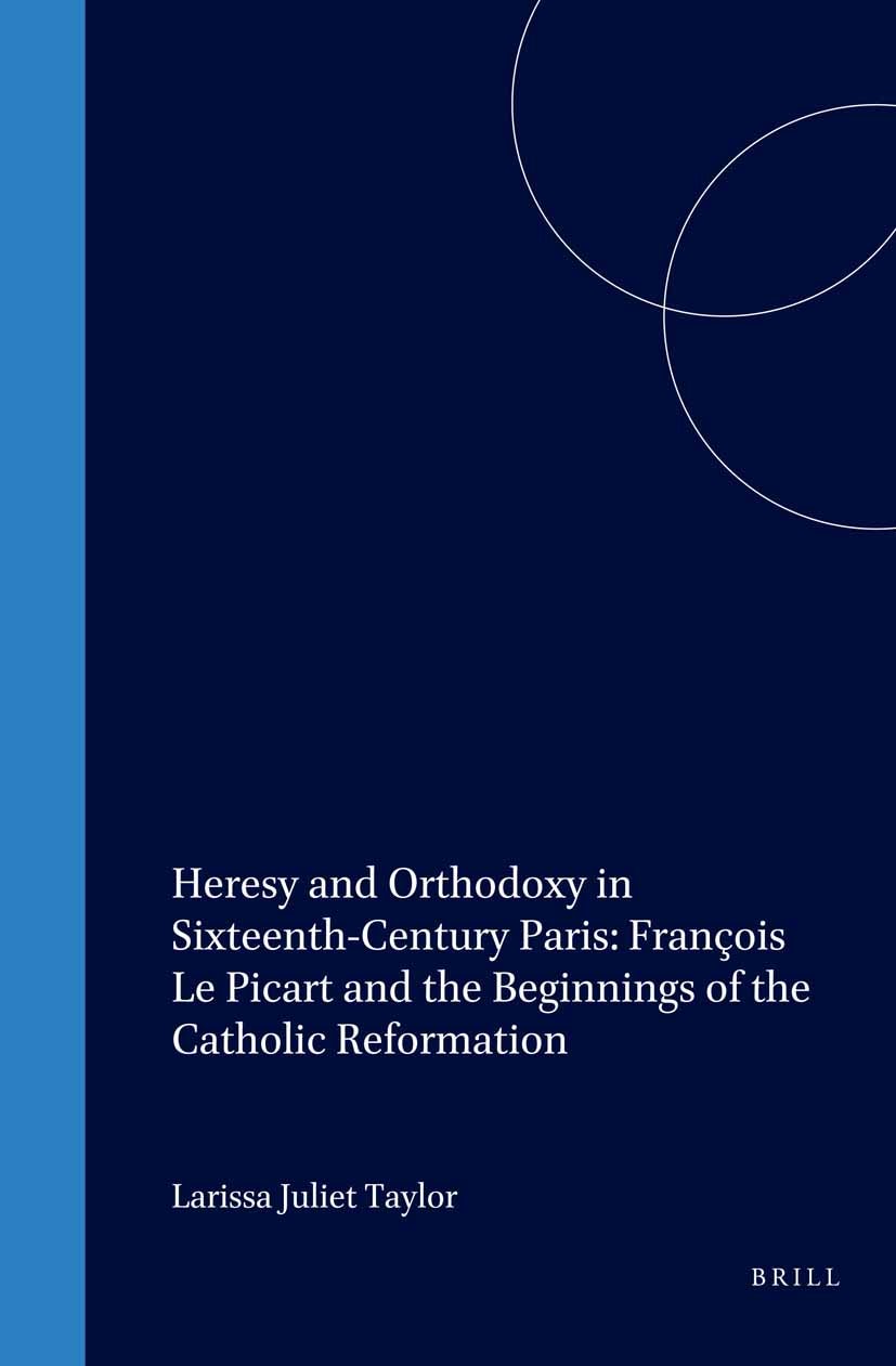 Book cover image for Heresy and Orthodoxy in Sixteenth-Century Paris: François Le Picart and the Beginnings of the Catholic Reformation ISBN: 9789004114036