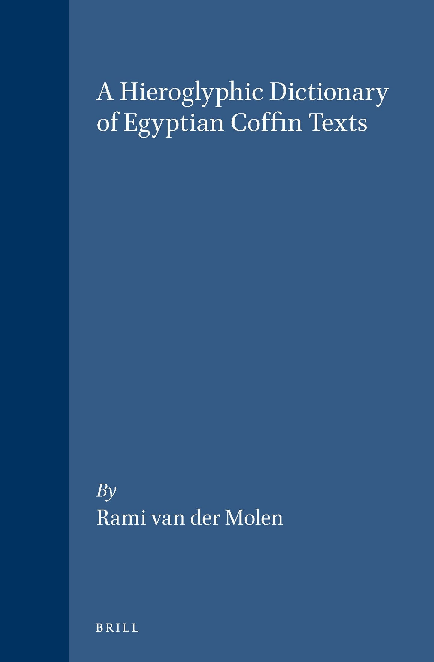 Book cover image for A Hieroglyphic Dictionary of Egyptian Coffin Texts ISBN: 9789004116542
