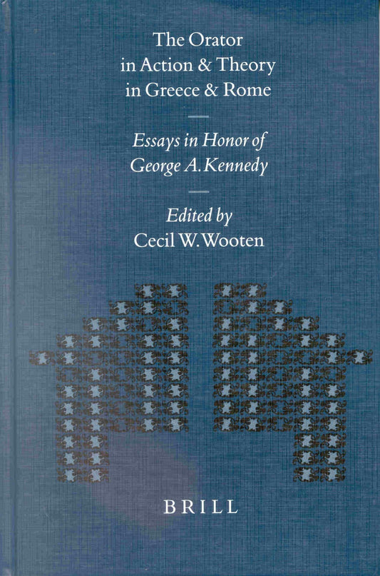 The Orator in Action and Theory in Greece and Rome