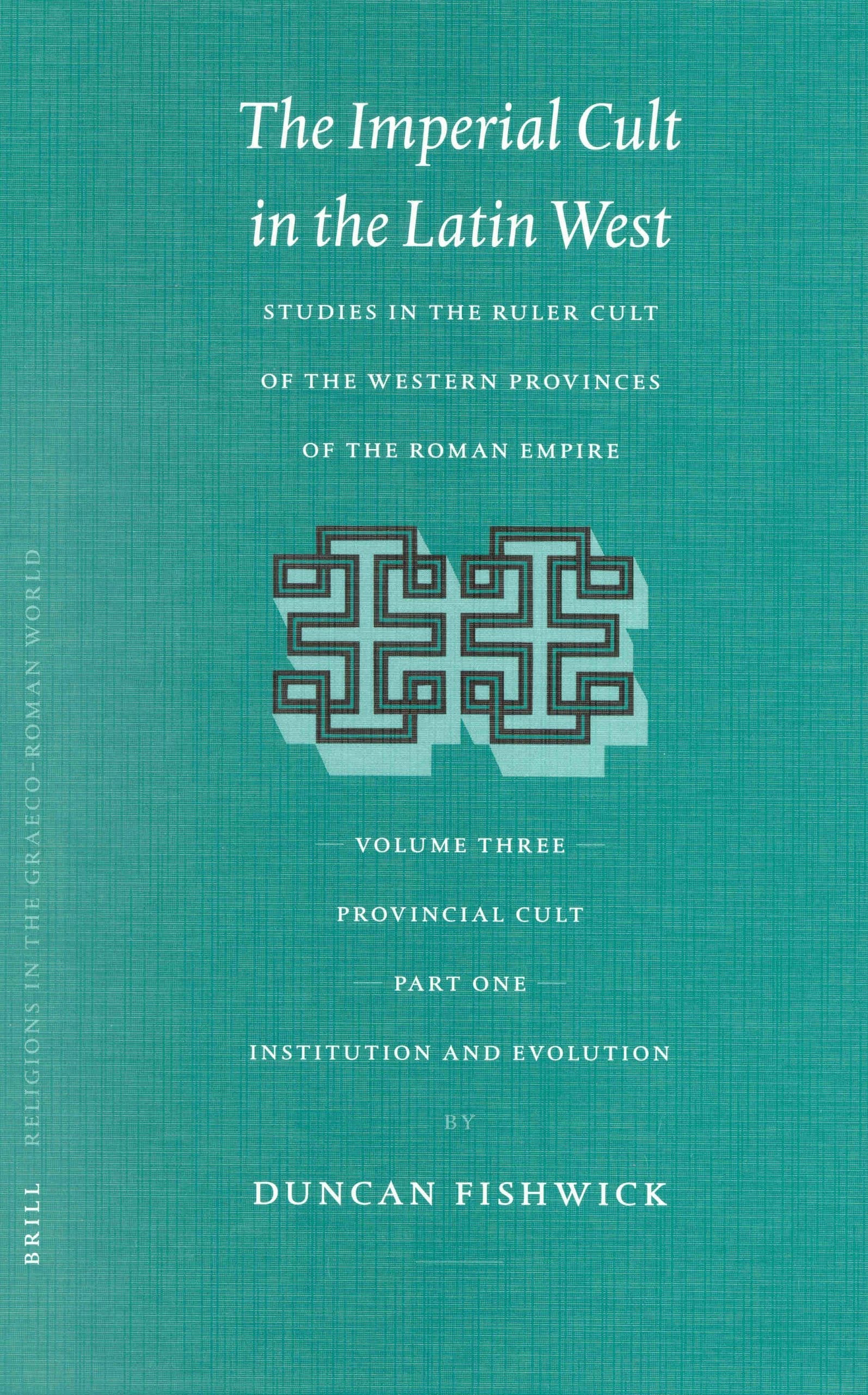 Book cover image for The Imperial Cult in the Latin West, Volume III: Provincial Cult. Part 1: Institution and Evolution ISBN: 9789004125360