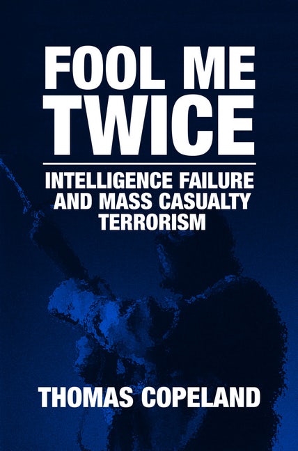 Book cover image for Fool Me Twice: Intelligence Failure and Mass Casualty Terrorism ISBN: 9789004158450