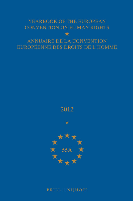 Yearbook of the European Convention on Human Rights/Annuaire de la convention européenne des droits de l'homme, Volume 55A (2012)