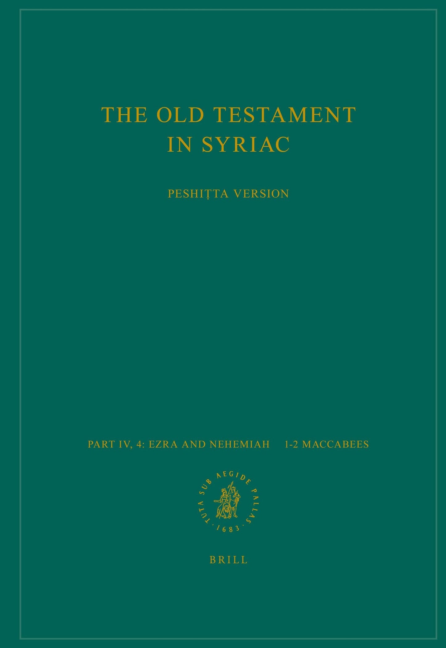 Book cover image for The Old Testament in Syriac according to the Peshiṭta Version, Part IV Fasc. 4. Ezra and Nehemiah – 1–2 Maccabees ISBN: 9789004184305
