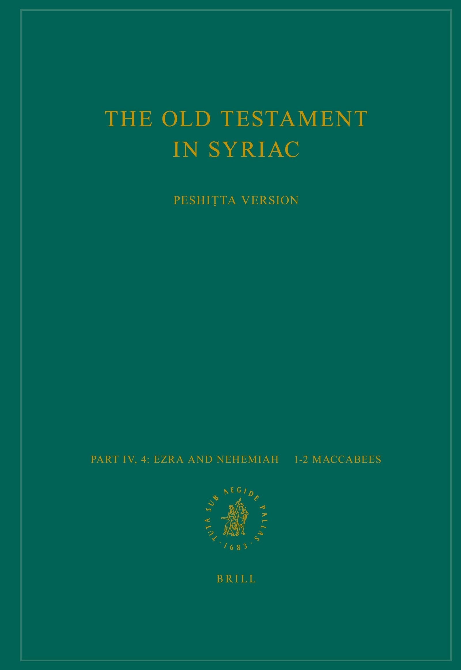 Book cover image for The Old Testament in Syriac according to the Peshiṭta Version, Part IV Fasc. 4. Ezra and Nehemiah – 1–2 Maccabees ISBN: 9789004184305
