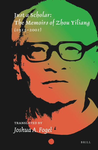 Cover image for Just a Scholar: The Memoirs of Zhou Yiliang (1913–2001), isbn: 9789004254176