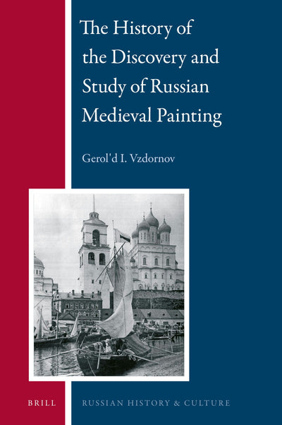 Cover image for The History of the Discovery and Study of Russian Medieval Painting, isbn: 9789004279674