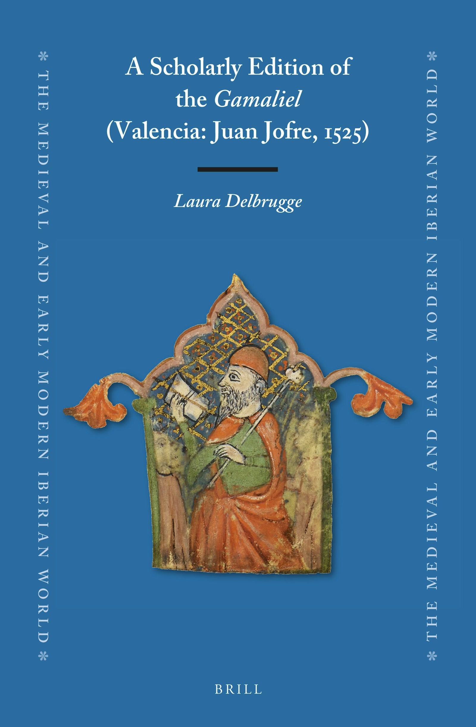 Book cover image for A Scholarly Edition of the Gamaliel (Valencia: Juan Jofre, 1525) ISBN: 9789004314702