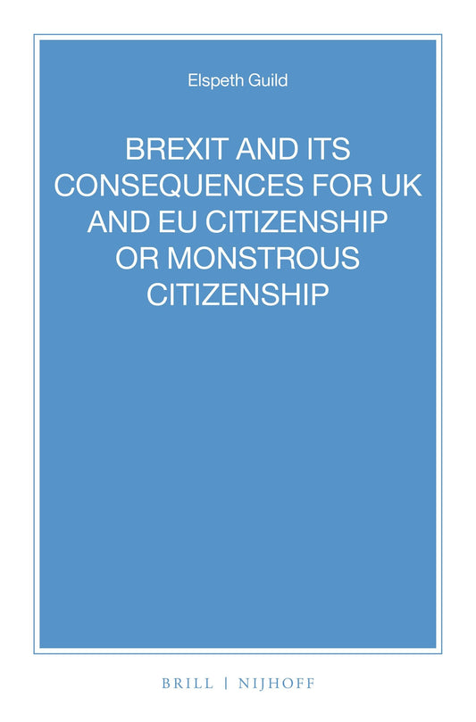 BREXIT and its Consequences for UK and EU Citizenship or Monstrous Citizenship