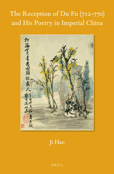 Cover image for The Reception of Du Fu (712-770) and His Poetry in Imperial China, isbn: 9789004341043