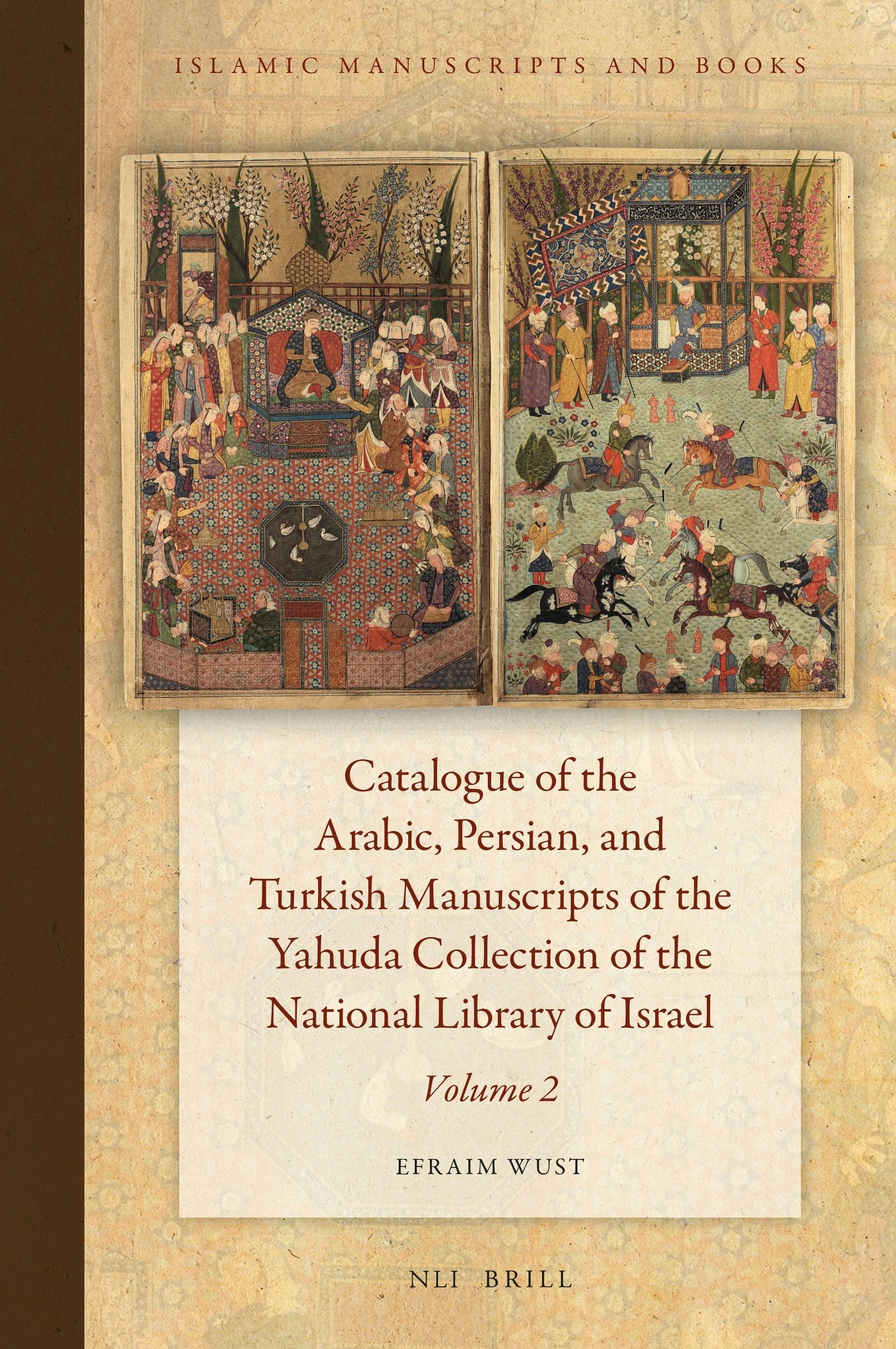 Book cover image for Catalogue of the Arabic, Persian, and Turkish Manuscripts of the Yahuda Collection of the National Library of Israel Volume 2 ISBN: 9789004348592
