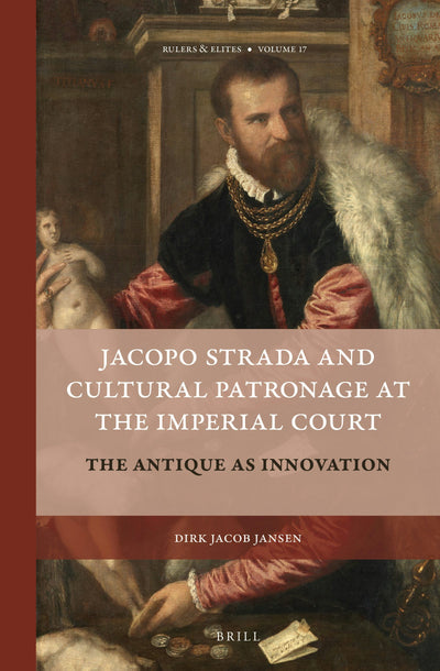 Cover image for Jacopo Strada and Cultural Patronage at The Imperial Court (2 Vols.), isbn: 9789004355262