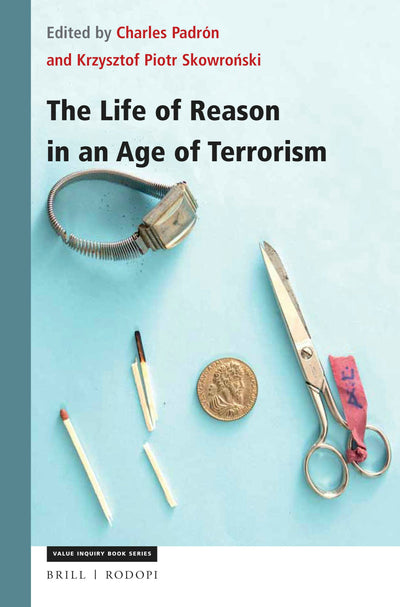 Cover image for The Life of Reason in an Age of Terrorism, isbn: 9789004361041