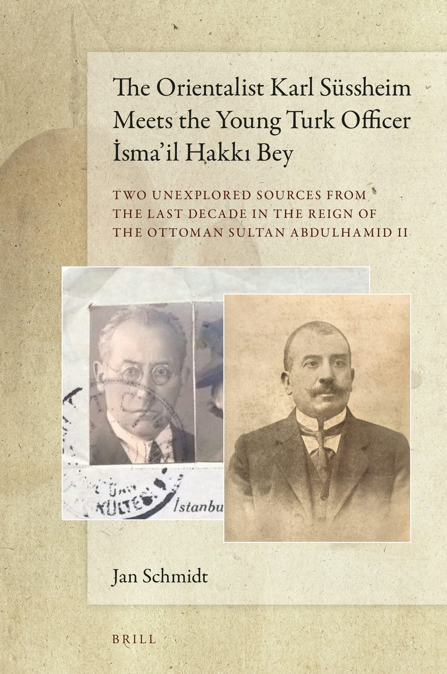 Book cover image for The Orientalist Karl Süssheim Meets the Young Turk Officer İsma’il Hakkı Bey ISBN: 9789004362574