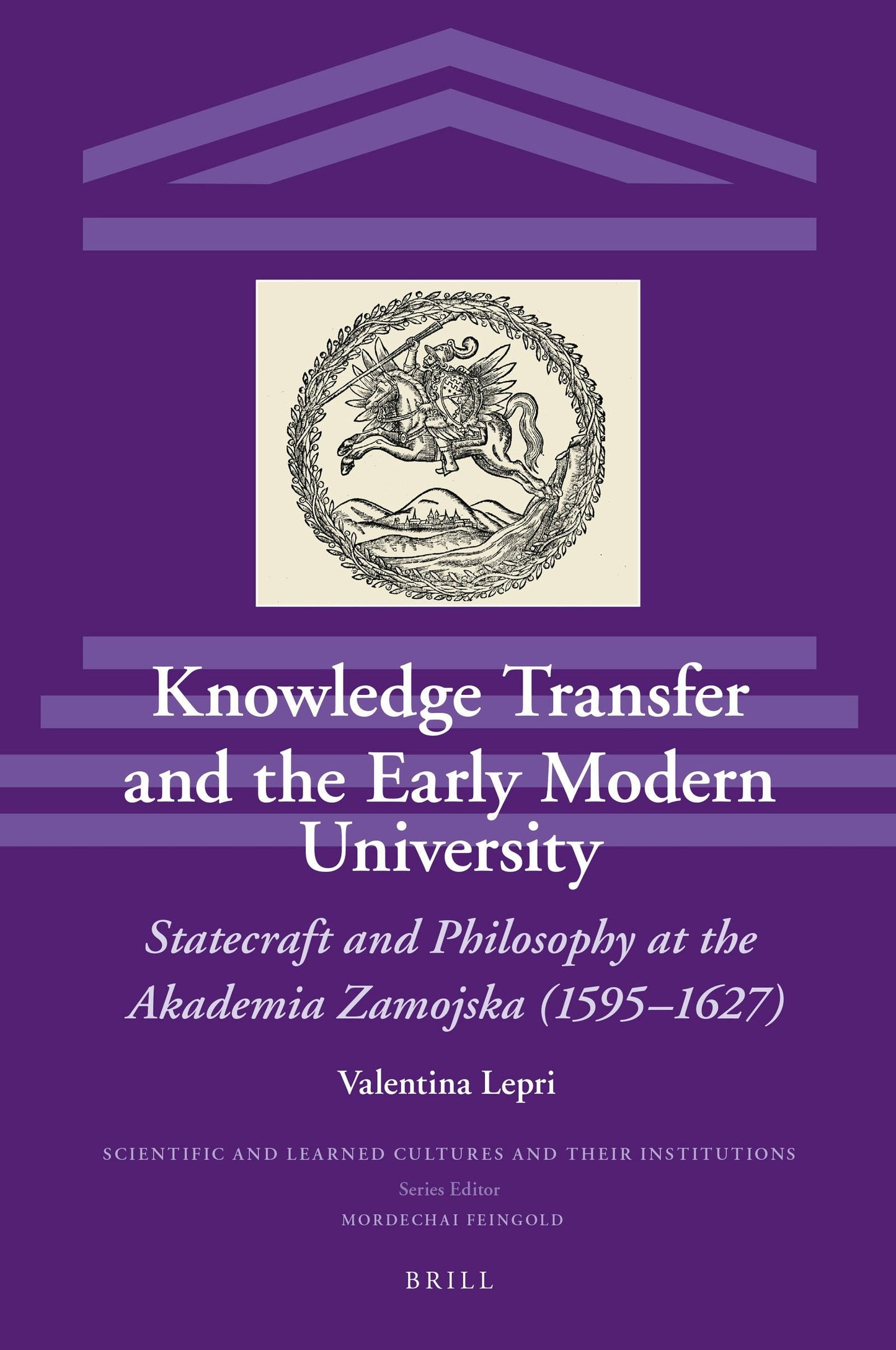 Book cover image for Knowledge Transfer and the Early Modern University: Statecraft and Philosophy at the Akademia Zamojska (1595–1627) ISBN: 9789004370586
