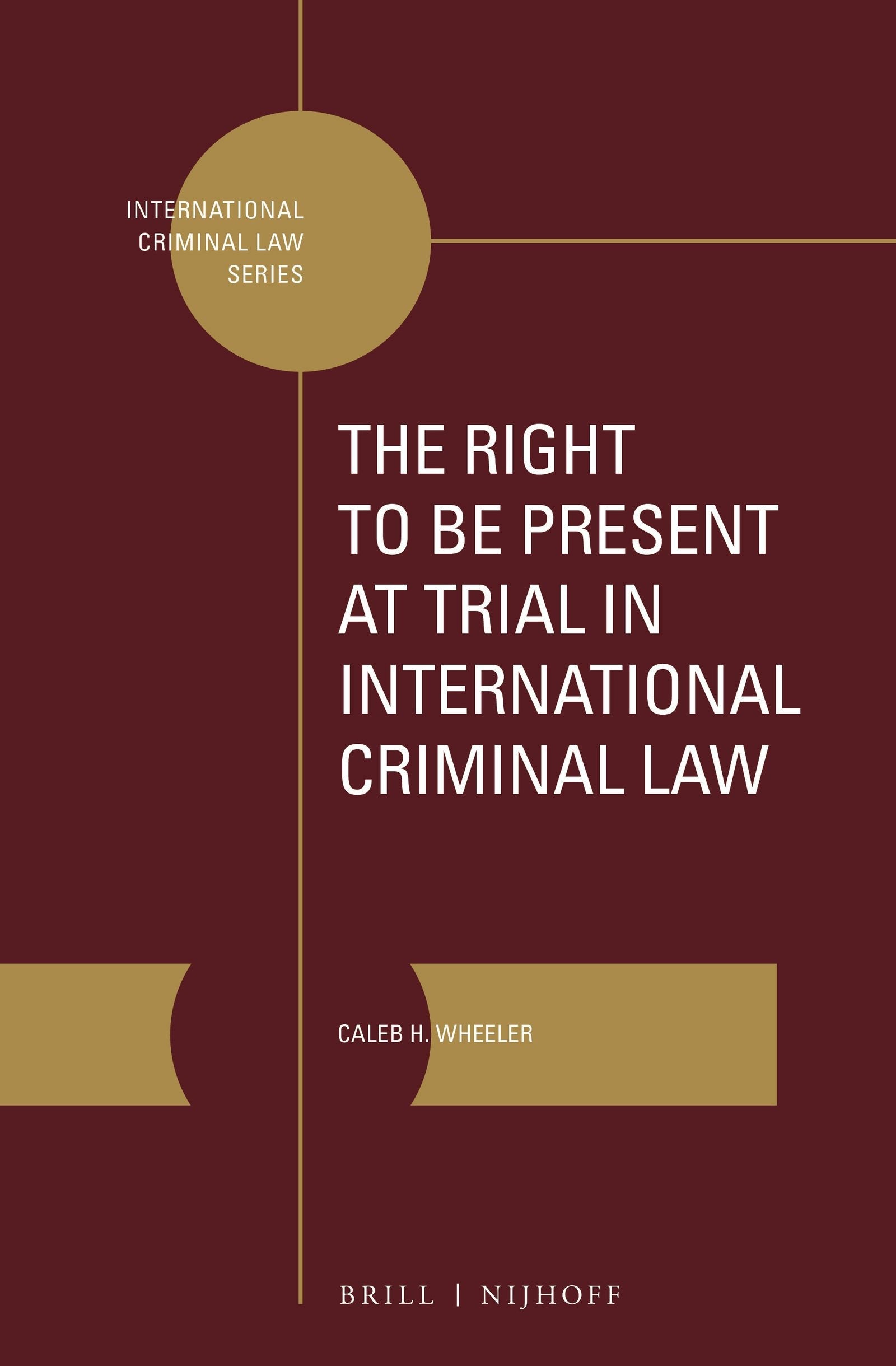 Book cover image for The Right to Be Present at Trial in International Criminal Law ISBN: 9789004376854