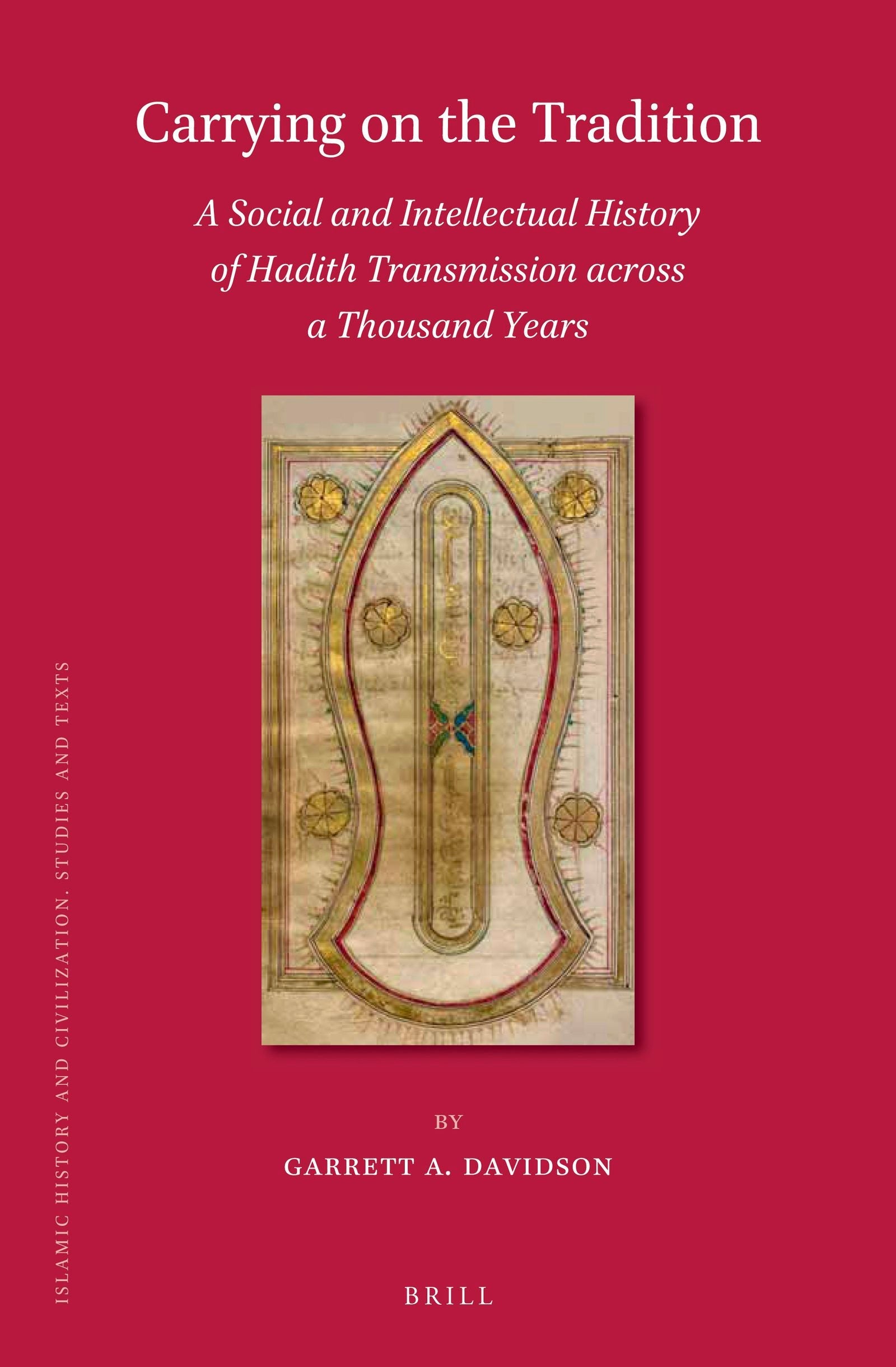 Carrying on the Tradition: A Social and Intellectual History of Hadith Transmission across a Thousand Years