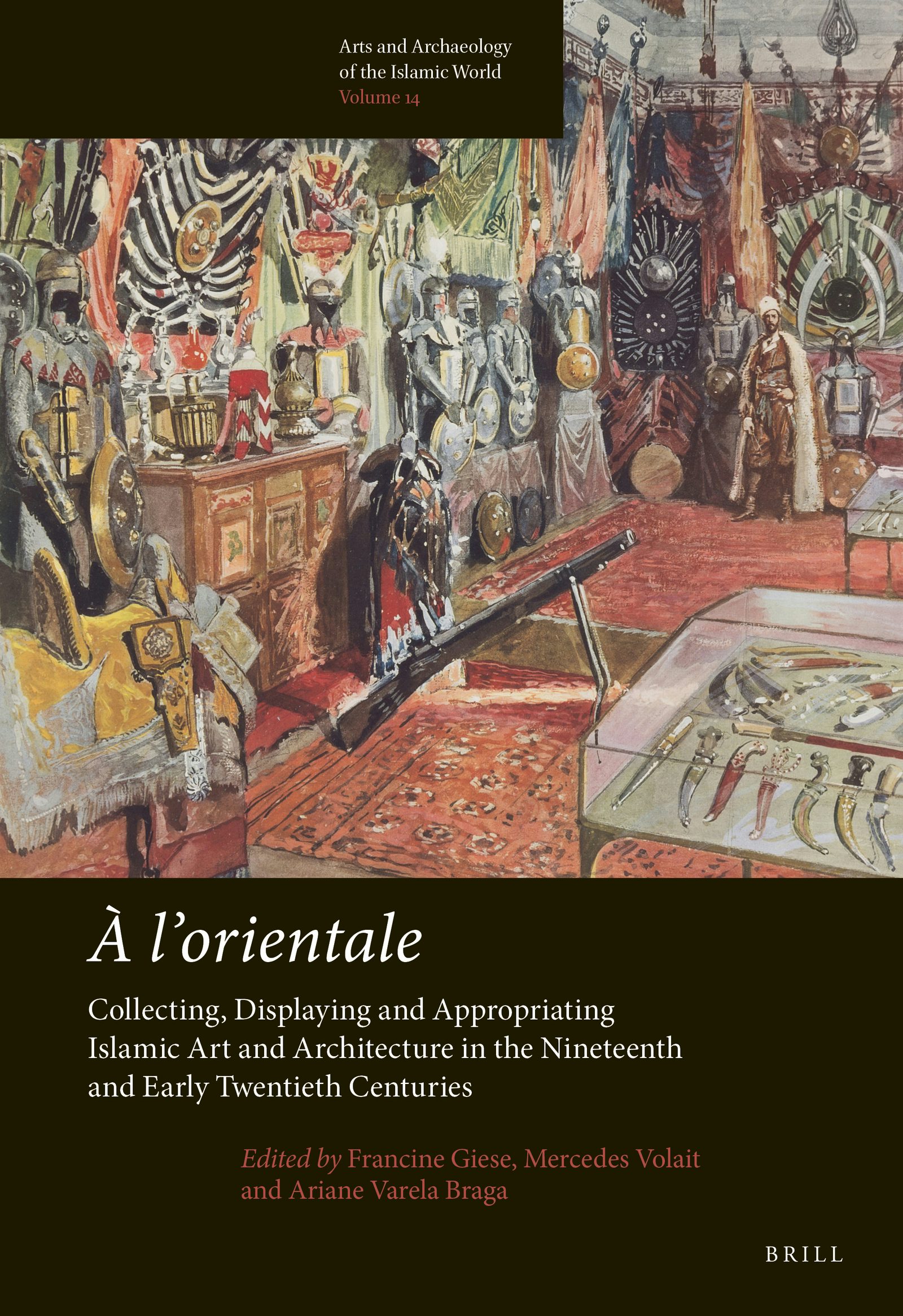 À l’orientale: Collecting, Displaying and Appropriating Islamic Art and Architecture in the 19th and Early 20th Centuries