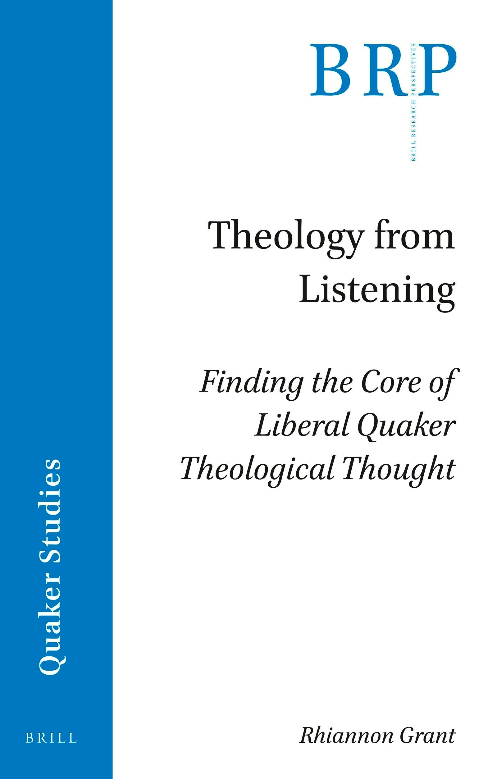 Book cover image for Theology from Listening: Finding the Core of Liberal Quaker Theological Thought ISBN: 9789004427334