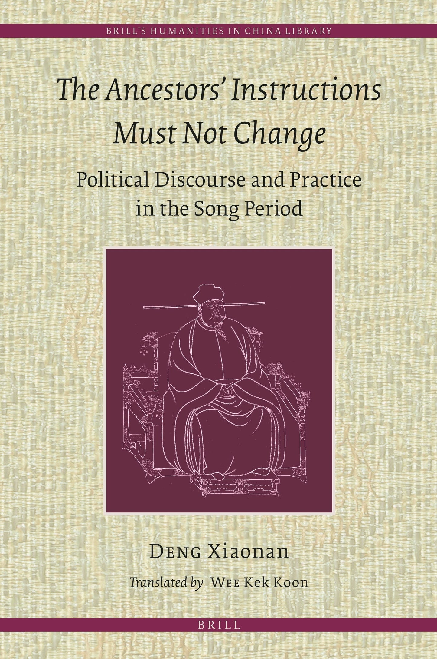 Book cover image for The Ancestors' Instructions Must Not Change: Political Discourse and Practice in the Song Period ISBN: 9789004472624