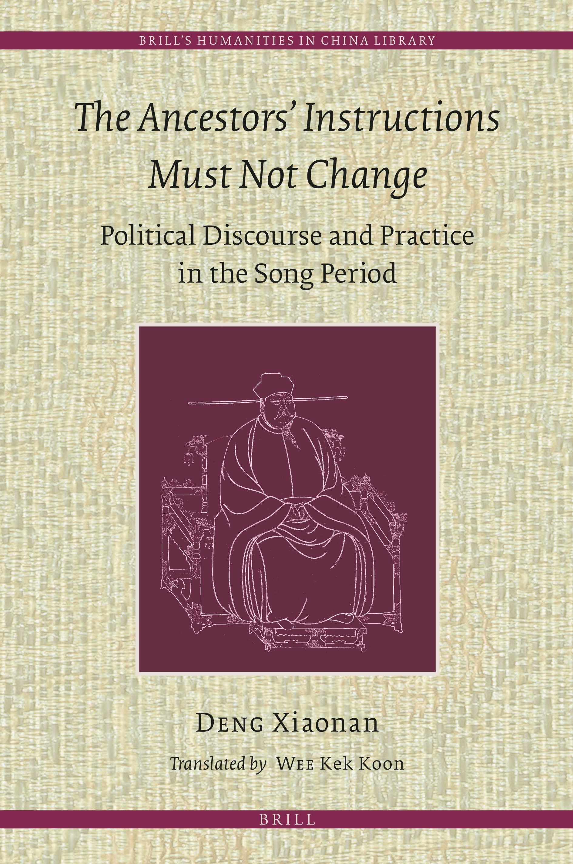 Book cover image for The Ancestors' Instructions Must Not Change: Political Discourse and Practice in the Song Period ISBN: 9789004472624