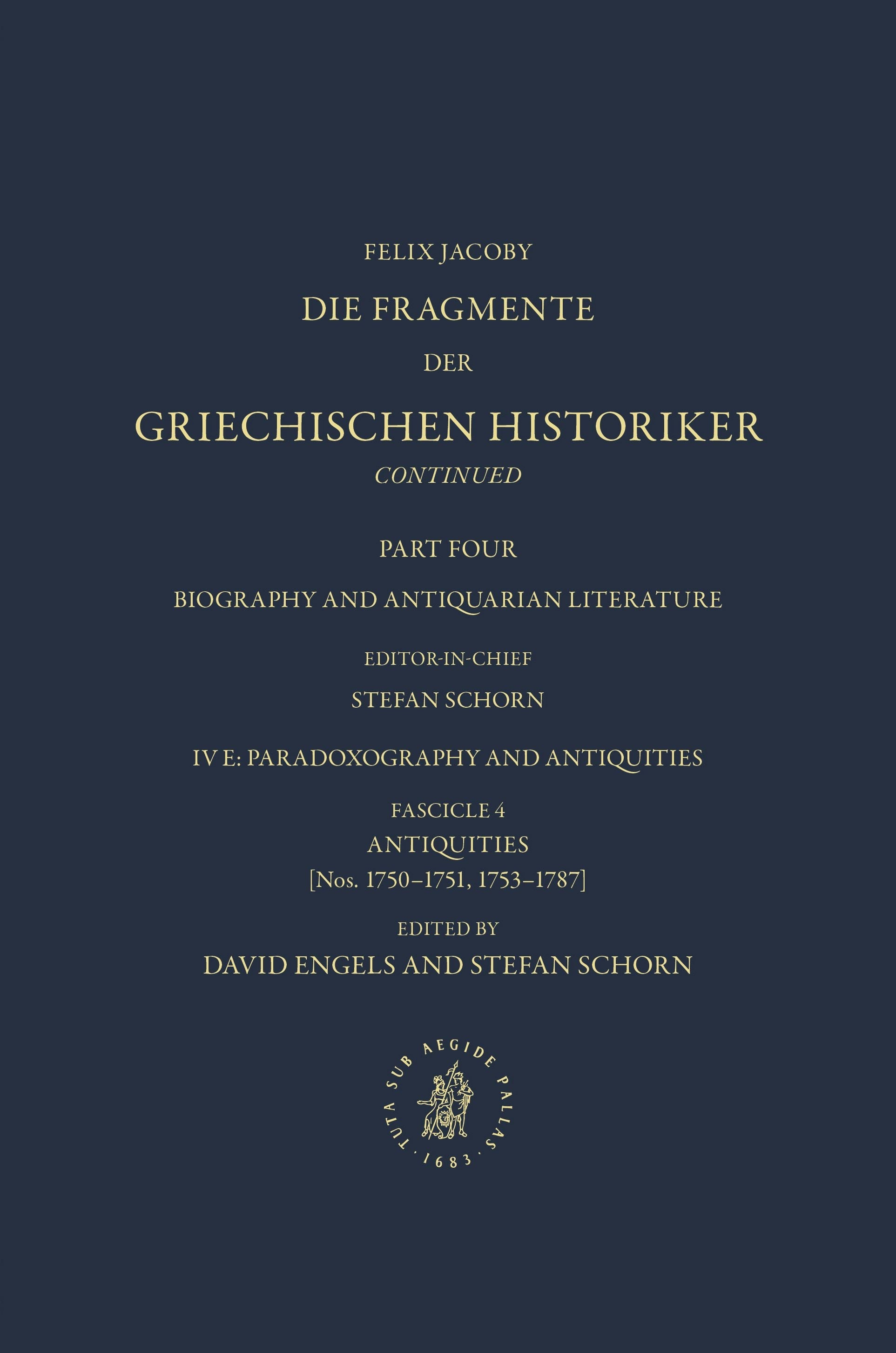Die Fragmente der Griechischen Historiker Continued. Part IV. Biography and Antiquarian Literature. E. Paradoxography and Antiquities. Fasc. 4. Antiquities [Nos. 1750-1751, 1753-1787]