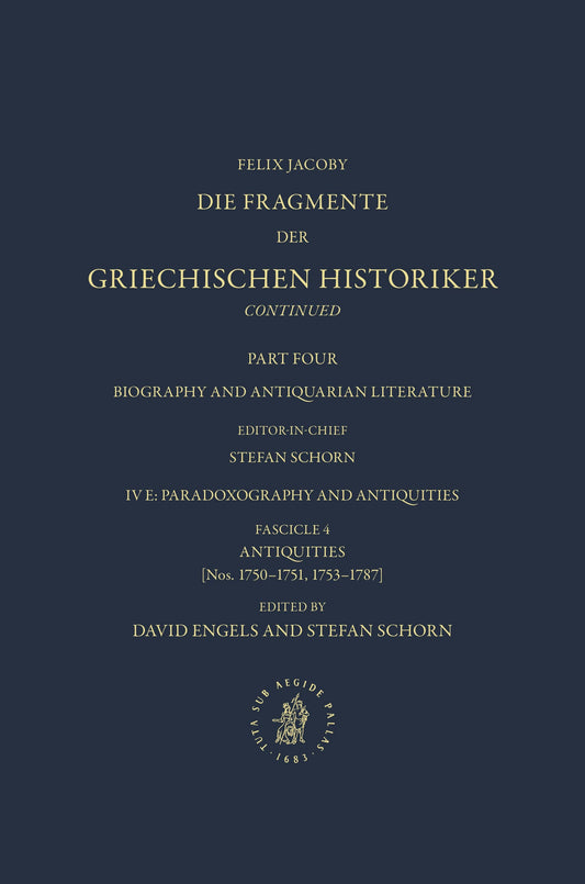Die Fragmente der Griechischen Historiker Continued. Part IV. Biography and Antiquarian Literature. E. Paradoxography and Antiquities. Fasc. 4. Antiquities [Nos. 1750-1751, 1753-1787]