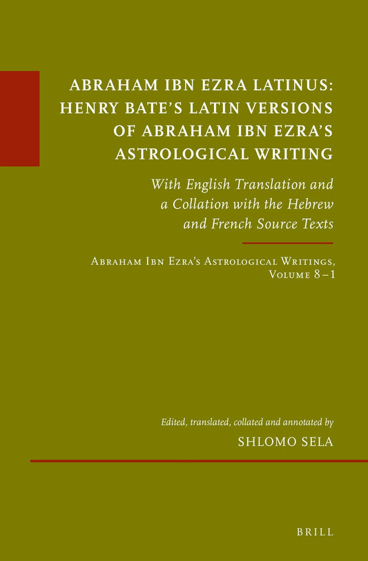 Abraham Ibn Ezra Latinus: Henry Bate’s Latin Versions of Abraham Ibn Ezra's Astrological Writing