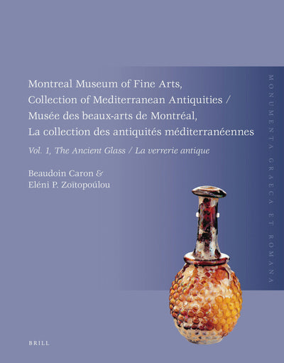Cover image for Montreal Museum of Fine Arts, Collection of Mediterranean Antiquities, Vol. 1, The Ancient Glass, isbn: 9789004529618