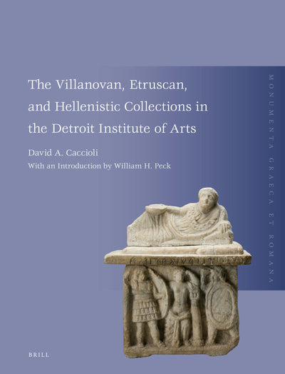 Cover image for The Villanovan, Etruscan, and Hellenistic Collections in the Detroit Institute of Arts, isbn: 9789004529625