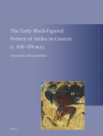 Cover image for The Early Black-Figured Pottery of Attika in Context (c. 630-570 BCE), isbn: 9789004529656