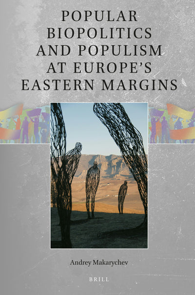Cover image for Popular Biopolitics and Populism at Europe’s Eastern Margins, isbn: 9789004549166