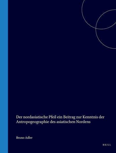 Cover image for Der nordasiatische Pfeil ein Beitrag zur Kenntnis der Antropogeographie des asiatischen Nordens, isbn: 9789004566040