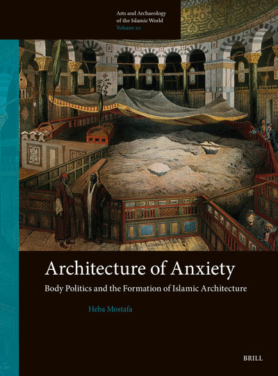 Cover image for Architecture of Anxiety, Body Politics and the Formation of Islamic Architecture, isbn: 9789004677784