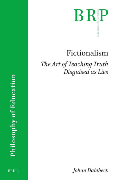 Cover image for Fictionalism: The Art of Teaching Truth Disguised as Lies, isbn: 9789004689800