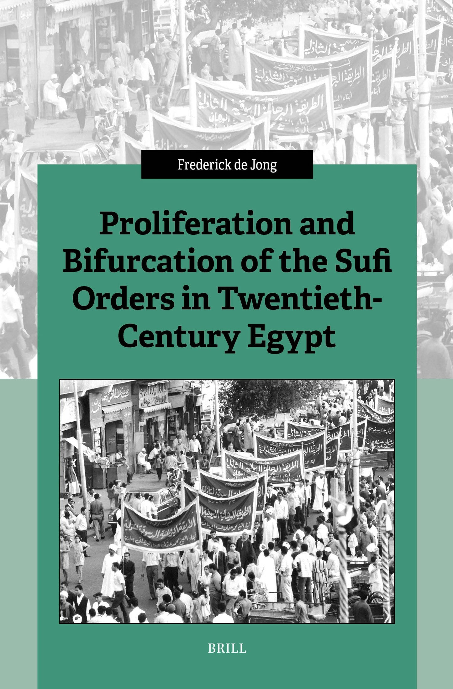 Book cover image for Proliferation and Bifurcation of the Sufi Orders in Twentieth-Century Egypt ISBN: 9789004706460