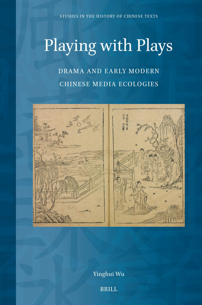 Cover image for Playing with Plays: Drama and Early Modern Chinese Media Ecologies, isbn: 9789004714328