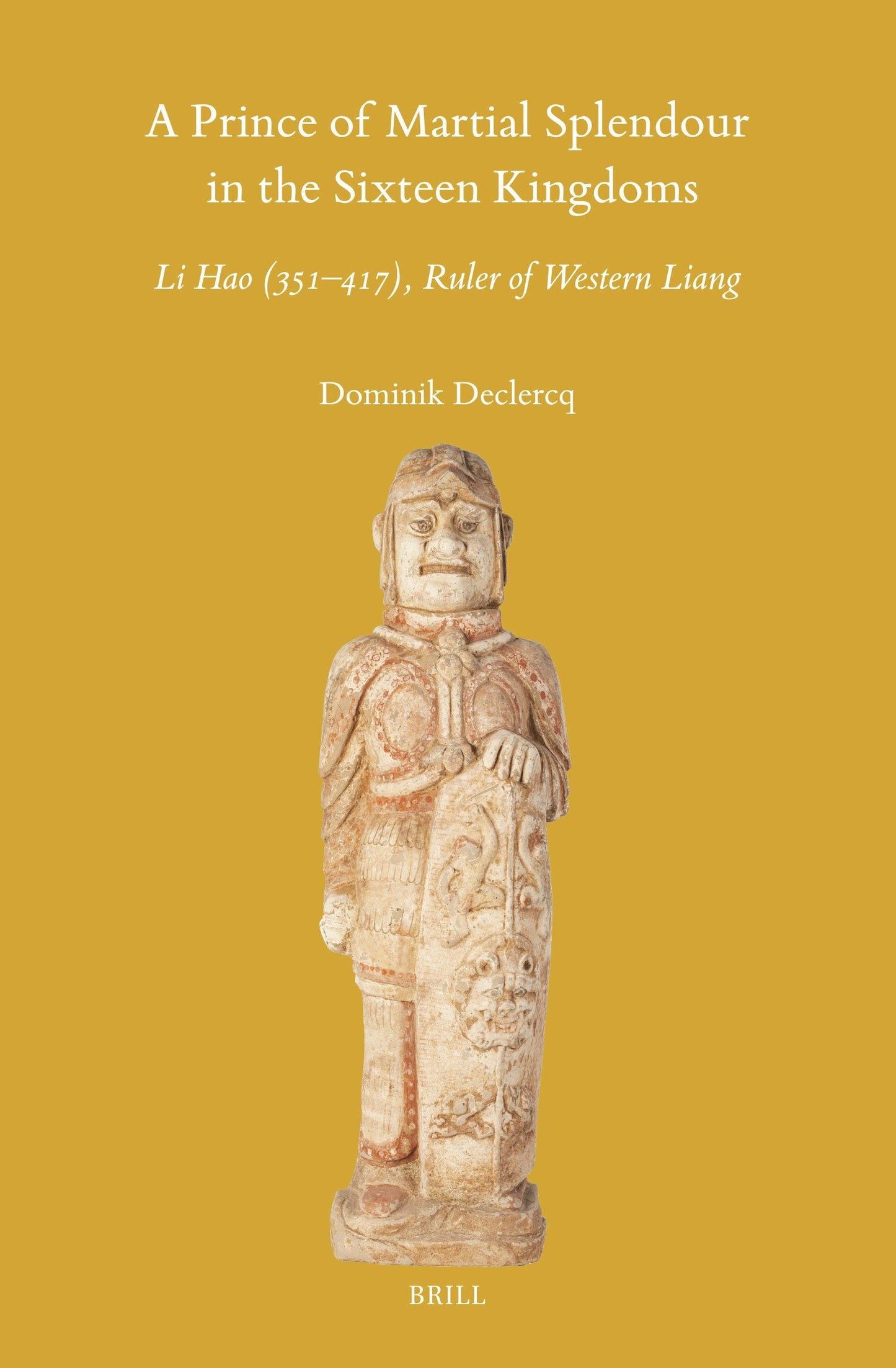 Book cover image for A Prince of Martial Splendour in the Sixteen Kingdoms: Li Hao (351-417), Ruler of Western Liang ISBN: 9789004716438