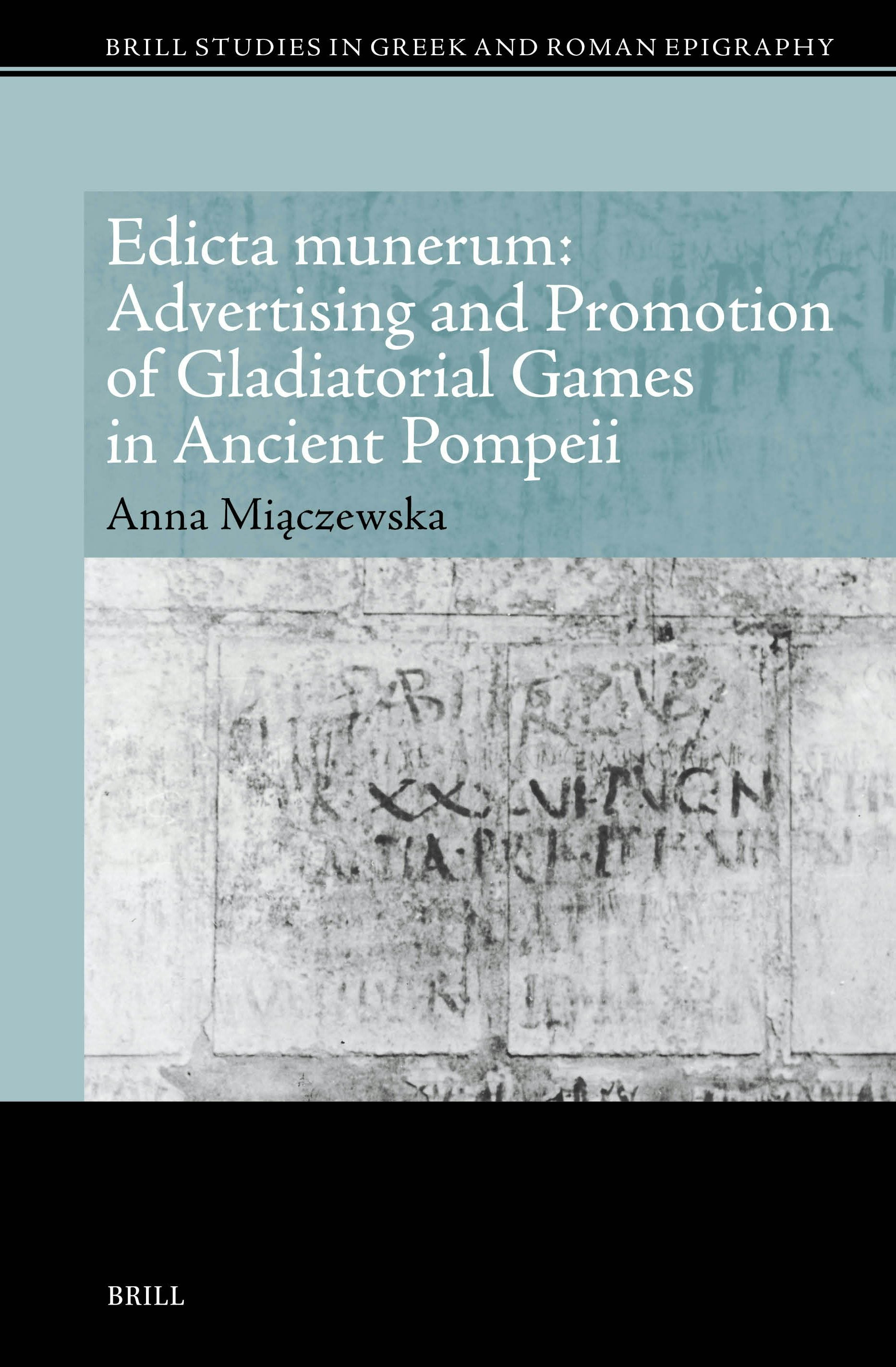 Book cover image for Edicta munerum: Advertising and Promotion of Gladiatorial Games in Ancient Pompeii ISBN: 9789004720213