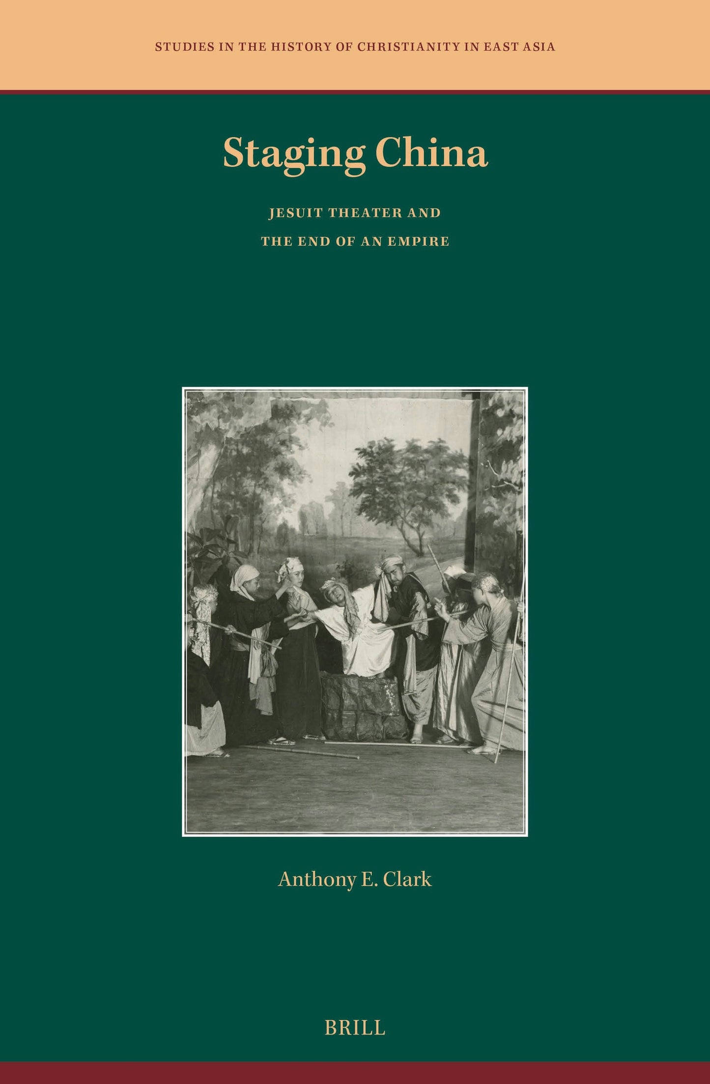Book cover image for Staging China: Jesuit Theater and the End of an Empire ISBN: 9789004725454