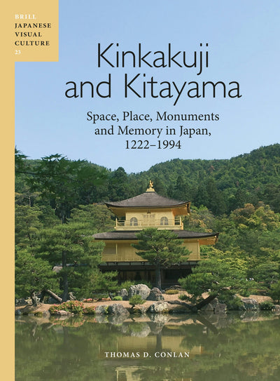 Cover image for Kinkakuji and Kitayama: Space, Place, Monuments and Memory in Japan 1222-1994, isbn: 9789004733039
