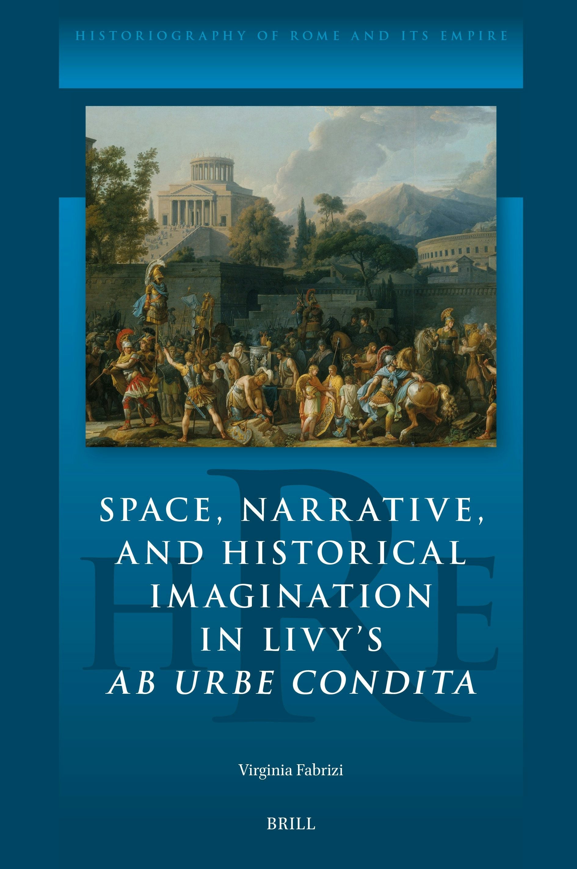 Book cover image for Space, Narrative, and Historical Imagination in Livy’s Ab Urbe Condita ISBN: 9789004733190