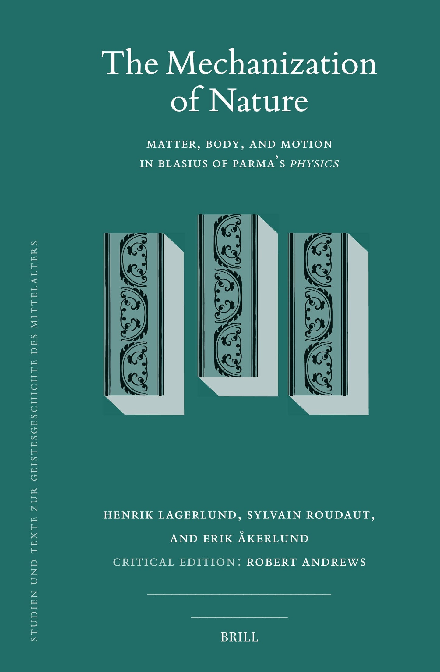Book cover image for The Mechanization of Nature: Matter, Body, and Motion in Blasius of Parma’s Physics ISBN: 9789004734272