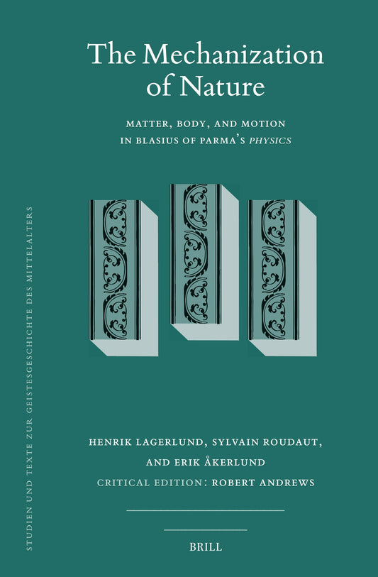 The Mechanization of Nature: Matter, Body, and Motion in Blasius of Parma’s Physics
