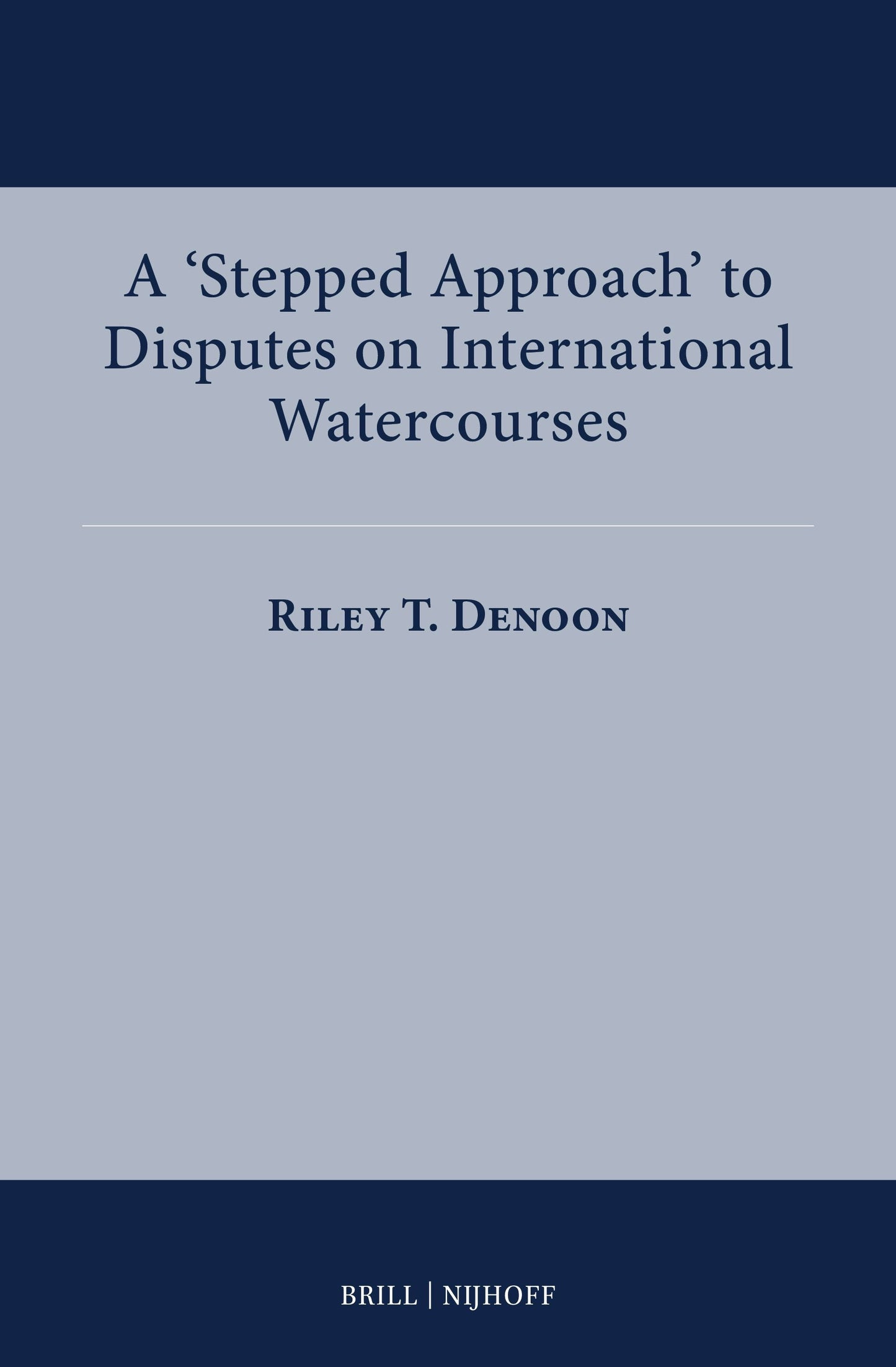 Book cover image for A ‘Stepped Approach’ to Disputes on International Watercourses ISBN: 9789004736764